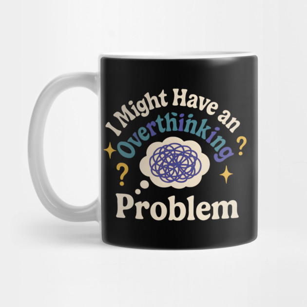 I Might Have an Overthinking Problem Funny Anxiety Humor Graphic by MakerMind8.2