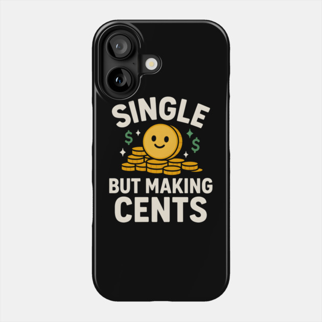 Single But Making Cents Funny Money Quote Humor Graphic Phone Case by MakerMind8.2