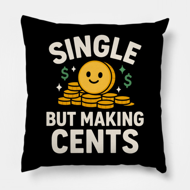 Single But Making Cents Funny Money Quote Humor Graphic Pillow by MakerMind8.2