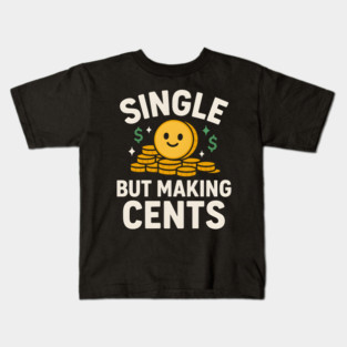 Single But Making Cents Funny Money Quote Humor Graphic Kids T-Shirt