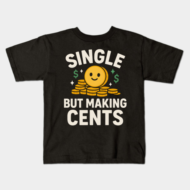Single But Making Cents Funny Money Quote Humor Graphic Kids T-Shirt by MakerMind8.2