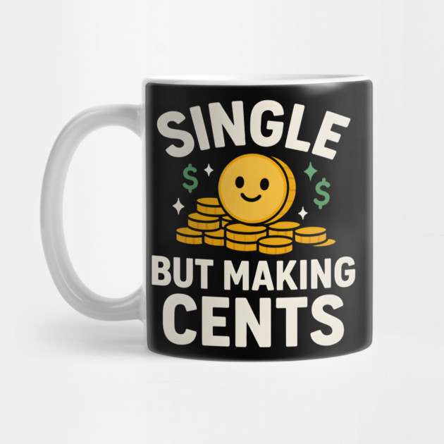 Single But Making Cents Funny Money Quote Humor Graphic by MakerMind8.2