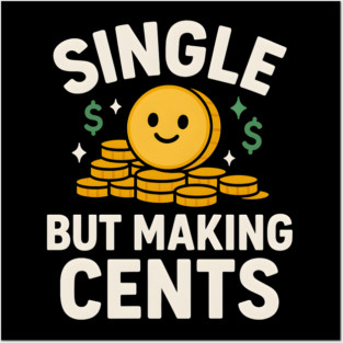 Single But Making Cents Funny Money Quote Humor Graphic Posters and Art