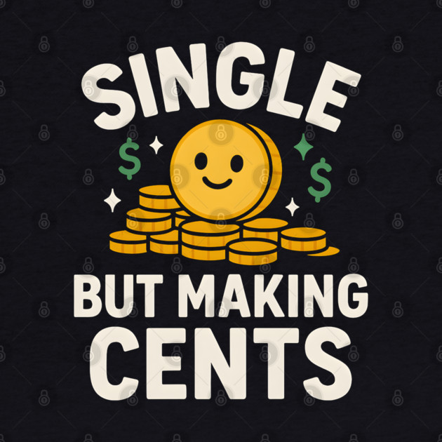 Single But Making Cents Funny Money Quote Humor Graphic by MakerMind8.2