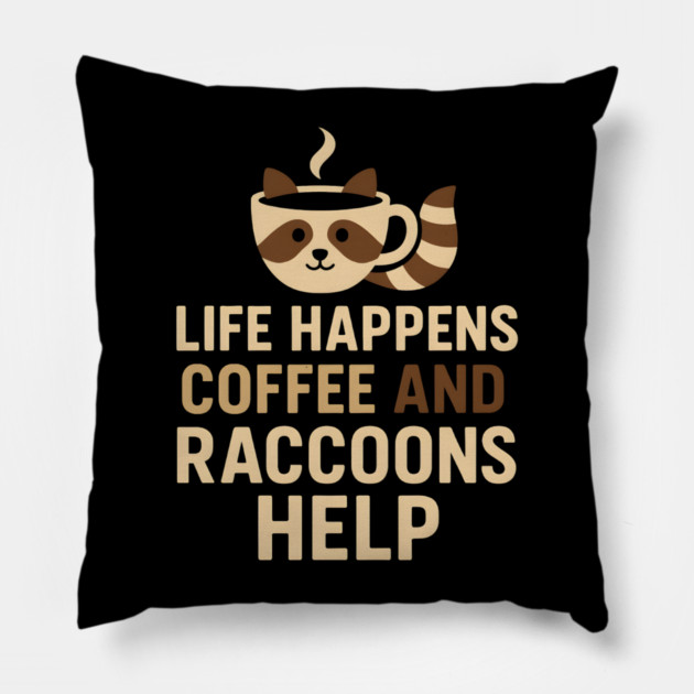Life Happens Coffee and Raccoons Help Funny Animal Coffee Graphic Pillow by MakerMind8.2