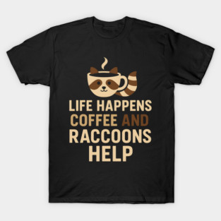 Life Happens Coffee and Raccoons Help Funny Animal Coffee Graphic T-Shirt