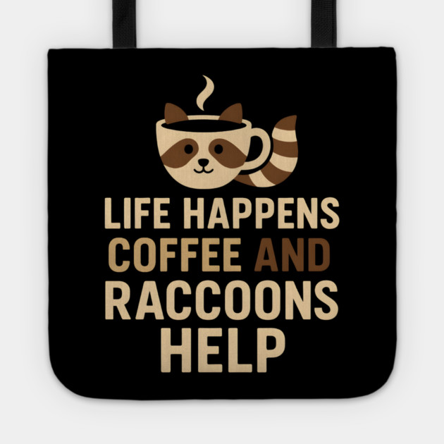 Life Happens Coffee and Raccoons Help Funny Animal Coffee Graphic Tote by MakerMind8.2