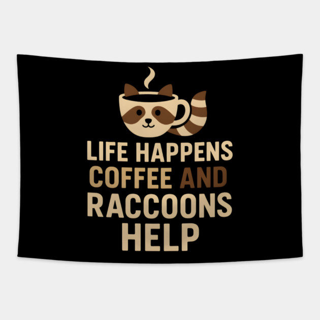 Life Happens Coffee and Raccoons Help Funny Animal Coffee Graphic Tapestry by MakerMind8.2
