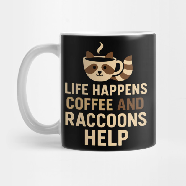 Life Happens Coffee and Raccoons Help Funny Animal Coffee Graphic by MakerMind8.2