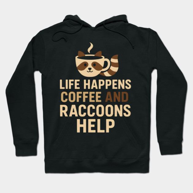 Life Happens Coffee and Raccoons Help Funny Animal Coffee Graphic Hoodie by MakerMind8.2