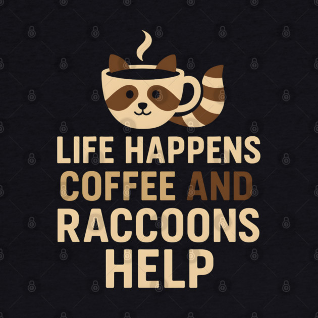 Life Happens Coffee and Raccoons Help Funny Animal Coffee Graphic by MakerMind8.2