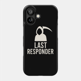 Last Responder Grim Reaper Funny Dark Humor Graphic Phone Case