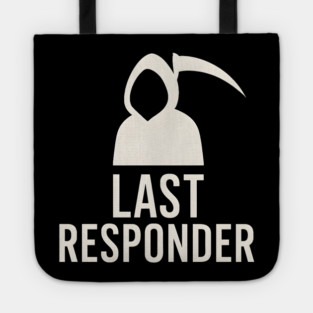 Last Responder Grim Reaper Funny Dark Humor Graphic Tote