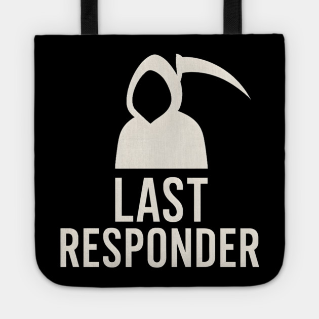 Last Responder Grim Reaper Funny Dark Humor Graphic Tote by MakerMind8.2