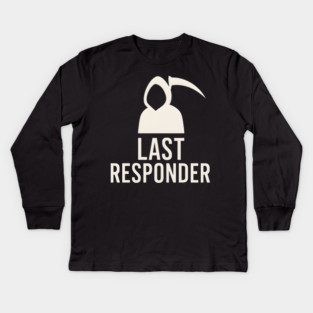 Last Responder Grim Reaper Funny Dark Humor Graphic Kids Long Sleeve T-Shirt