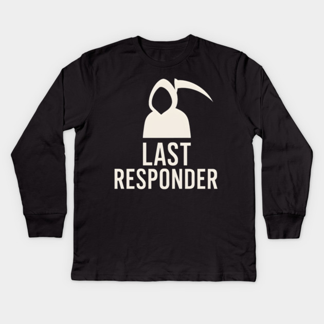 Last Responder Grim Reaper Funny Dark Humor Graphic Kids Long Sleeve T-Shirt by MakerMind8.2