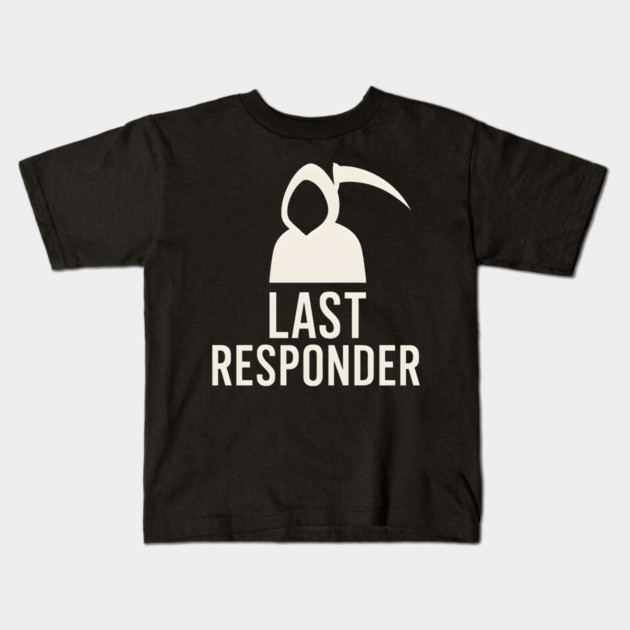 Last Responder Grim Reaper Funny Dark Humor Graphic Kids T-Shirt by MakerMind8.2