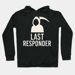 Last Responder Grim Reaper Funny Dark Humor Graphic Hoodie