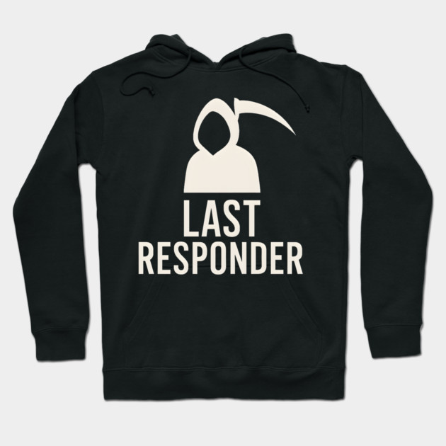 Last Responder Grim Reaper Funny Dark Humor Graphic Hoodie by MakerMind8.2