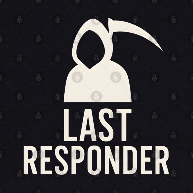 Last Responder Grim Reaper Funny Dark Humor Graphic by MakerMind8.2