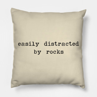 Easily distracted by rocks - sarcastic quotes Pillow
