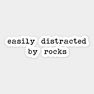Easily distracted by rocks - sarcastic quotes Sticker