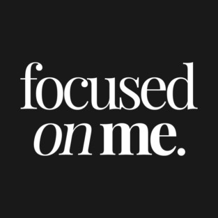 focused on me. T-Shirt