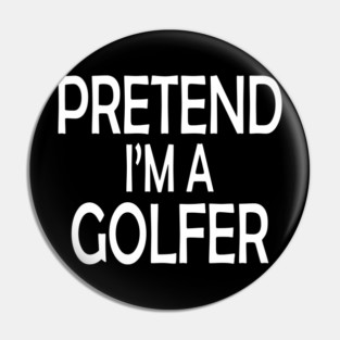 pretend i'm a golfer Pin