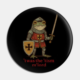 ’Twas the ’Tism, M’Lord | Medieval Frog Knight Meme Pin