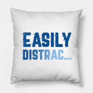 Easily Distrac Pillow