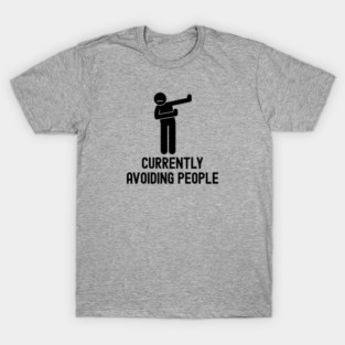 Currently Avoiding People T-Shirt