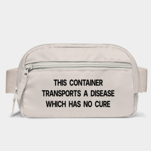 A Disease Which Has No Cure Bag