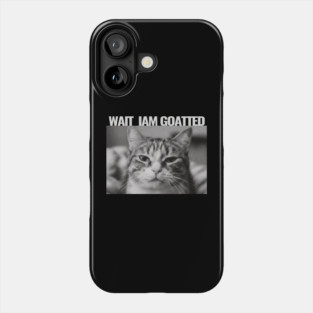 Wait Im Goated Cat Funny Cat Meme Wait I'm Goated, Wait I'm Goated Cat Funny Silly Cat Staring Cat Funny Meme T-Shirt Phone Case