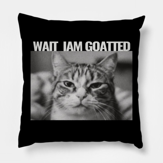 Wait Im Goated Cat Funny Cat Meme Wait I'm Goated, Wait I'm Goated Cat Funny Silly Cat Staring Cat Funny Meme T-Shirt Pillow by OUTFITPAW