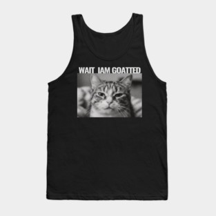 Wait Im Goated Cat Funny Cat Meme Wait I'm Goated, Wait I'm Goated Cat Funny Silly Cat Staring Cat Funny Meme T-Shirt Tank Top