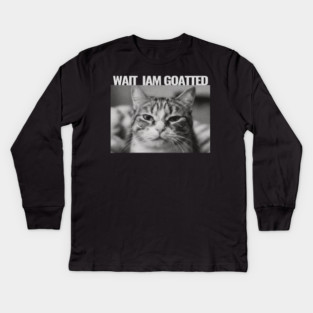 Wait Im Goated Cat Funny Cat Meme Wait I'm Goated, Wait I'm Goated Cat Funny Silly Cat Staring Cat Funny Meme T-Shirt Kids Long Sleeve T-Shirt