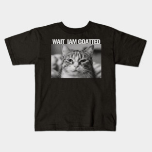 Wait Im Goated Cat Funny Cat Meme Wait I'm Goated, Wait I'm Goated Cat Funny Silly Cat Staring Cat Funny Meme T-Shirt Kids T-Shirt