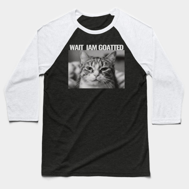Wait Im Goated Cat Funny Cat Meme Wait I'm Goated, Wait I'm Goated Cat Funny Silly Cat Staring Cat Funny Meme T-Shirt Baseball T-Shirt by OUTFITPAW