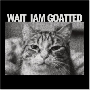 Wait Im Goated Cat Funny Cat Meme Wait I'm Goated, Wait I'm Goated Cat Funny Silly Cat Staring Cat Funny Meme T-Shirt Posters and Art