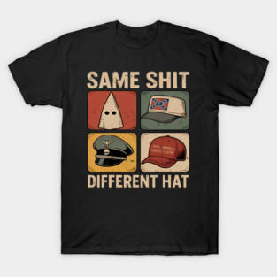 Same Shit Different Hat Anti Trump T-Shirt