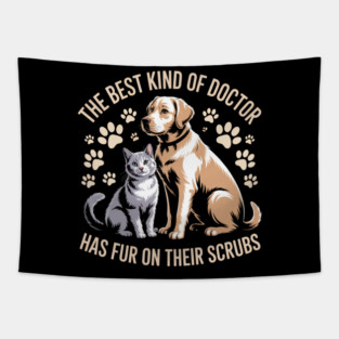 The Best Kind of Doctor Has Fur on Their Scrubs | Veterinary Nurse & Vet Tech Pet Lover Tapestry