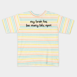 My Brain Has Too Many Tabs Open Kids T-Shirt