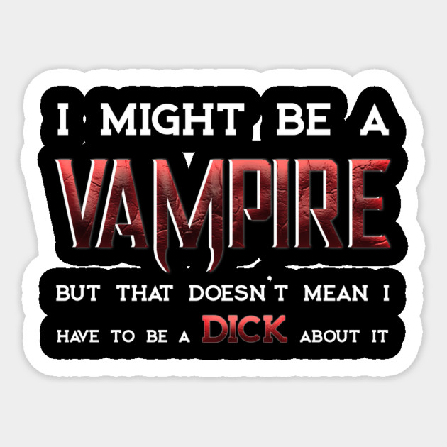 I Might be a Vampire... Sticker by Rick Gualtieri
