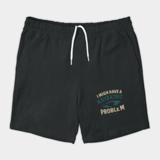 I Might Have a Kayaking Problem Funny Kayak Lover Gift Shorts