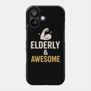 Elderly & Awesome Funny Fitness Gift for Seniors Phone Case