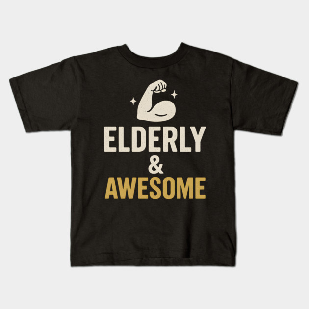 Elderly & Awesome Funny Fitness Gift for Seniors Kids T-Shirt by MakerMind8.2