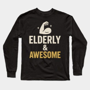 Elderly & Awesome Funny Fitness Gift for Seniors Long Sleeve T-Shirt