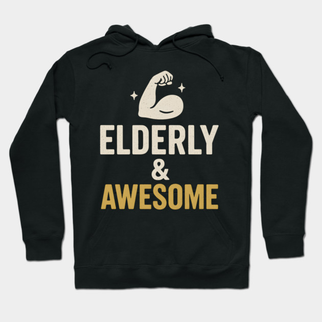 Elderly & Awesome Funny Fitness Gift for Seniors Hoodie by MakerMind8.2