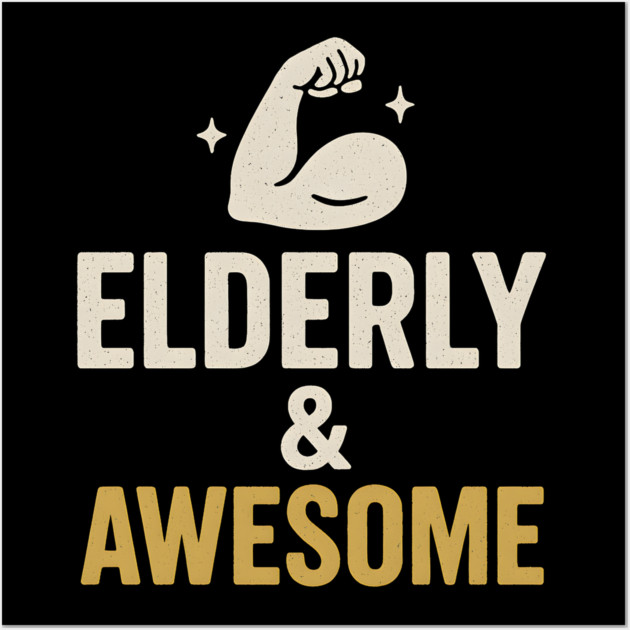 Elderly & Awesome Funny Fitness Gift for Seniors Wall Art by MakerMind8.2