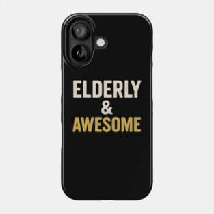 Elderly & Awesome Funny Senior Pride Typography Design Phone Case